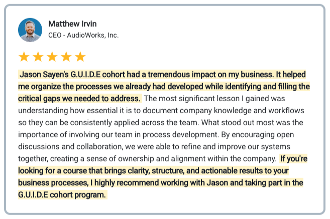 Matthew Irvin Testimonial Jason Sayen's G.U.I.D.E cohort had a tremendous impact on my business. It helped me organize the processes we already had developed while identifying and filling the critical gaps we needed to address. The most significant lesson I gained was understanding